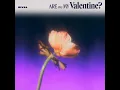 Are You My Valentine? - SIVIA