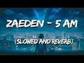 Zaeden - 5 am (Slowed and Reverb) @zaedenmusic