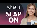 Slap on what is SLAP ON definition