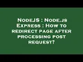 NodeJS Node js Express How to redirect page after processing post request