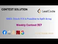6953 Check if it is Possible to Split Array Weekly Contest 357 Leetcode Hindi