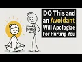 DO This and an Avoidant Will Apologize For Hurting You It Actually Works