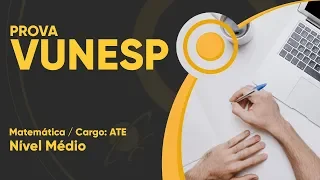 Curso Matemática VUNESP ATE 2019: Questões Resolvidas e Simulado