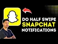 How To Do Snapchat Half Swipe On Notifications