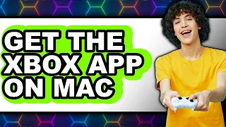 How to Get the Xbox App on Mac - Step by Step