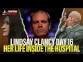 Day 16 What Clancy said about her kids did she hear voices and her life at the hospital