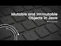 What are mutable and immutable objects in Java