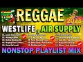 Reggae WESTLIFE X AIR SUPPLY Remix Compilation ⚡ Most Requested AIR SUPPLY Reggae 2023. #trending🌀