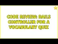 Code Review Rails controller for a vocabulary quiz 2 Solutions