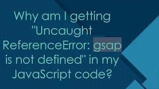Why am I getting Uncaught ReferenceError gsap is not defined in my JavaScript code
