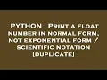 PYTHON Print a float number in normal form not exponential form scientific notation