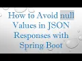 How to Avoid null Values in JSON Responses with Spring Boot