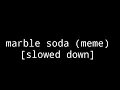Download Lagu Marble soda (meme) [slowed down for edgy memes]