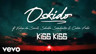 oskido kiss kiss audio ft kabza de small sdudla somdantso calvin fallo
