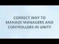 Correct way to manage managers and controllers in Unity