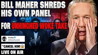 Bill Maher SHREDS His OWN PANEL For UNHINGED Woke Take LIVE ON AIR! HE HAS HAD ENOUGH!