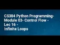 CS384 Python Programming Module 03 Control Flow Lec 16 Infinite Loops