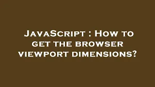 JavaScript How to get the browser viewport dimensions