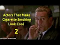 Actors That Make Cigarette Smoking Look Cool - Part 2 Mp3 Song Download
