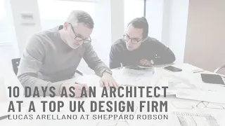 10 days as a young architect at a top UK design firm // Lucas Arellano at Sheppard Robson
