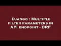 Django Multiple filter parameters in API endpoint - DRF