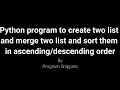 Python Program to Create two list merge two list and sort them in ascending and descending order
