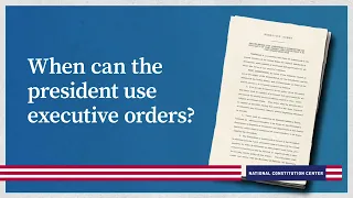 When can the president use executive orders