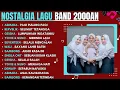 LAGU POP 2000 AN INDONESIA - LAGU BAND HITS DAN POPULER | PLAYLIST FULL ALBUM NOSTALGIA