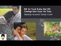 Download Lagu Dil Ne Yeah Kaha Hai Dil se | Zindagi Ban Gaye Ho Tum | 90’s |Guitar Cover | Instrumental | Melody |