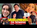 VERGONHA DA SEMANA DOS FAMOSOS