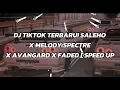 Download Lagu DJ TIKTOK TERBARU! SALEHO X MELODY SPECTRE X AVANGARD X FADED [ SPEED UP]
