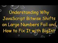 Understanding Why JavaScript Bitwise Shifts on Large Numbers Fail and How to Fix It with BigInt