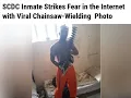 SCDC INMATE SHOWS OFF CHAINSAW