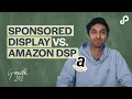 Amazon Sponsored Display vs Amazon DSP Which is better Growth 101