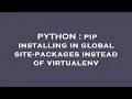 PYTHON pip installing in global site-packages instead of virtualenv