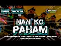 Download Lagu DJ NAN KO PAHAM TRAP PARTY X MBEROT • BASS MBLIUT VIRAL TIKTOK