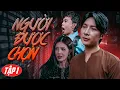 Download Lagu Phim 2025 Người Được Chọn - S Quang Ngọc,Hồng Thanh,Lily Luta, Hồng Tơ | Tập 1 | Phim Hành Động 2025