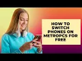 How to Switch Your Phone on MetroPCS at No Cost A Complete Guide