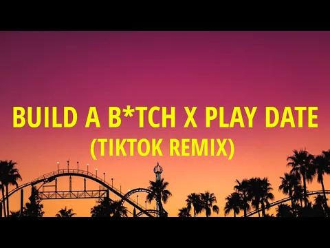 Download MP3 Build a b*tch x play date (Lyrics) [TIKTOK MASHUP] Full Version