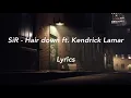 SiR - Hair Down ft. Kendrick Lamar Lyrics (Lyrics)