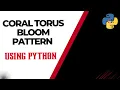 Coral Torus Bloom Pattern using Python