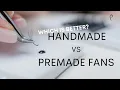 Handmade Fans Vs Premade Fans Which is Better for Your Business I Prolong Lash