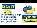 To enter name and age and that tells them the year that they will turn 100 years old BScIT Practical