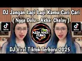 DJ JANGAN LAGI LAGI KAMU CARI CARI || DJ NGGA DULU AKBAR CHALAY VIRAL TIKTOK  YANG KALIAN CARI