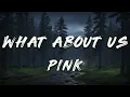 Download Lagu PINK - What About Us (Lyrics)