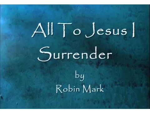 Download MP3 All To Jesus I Surrender by Robin Mark Lyrics