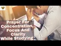 Prayer For Concentration Focus and Clarity while studying