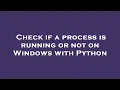 Check if a process is running or not on Windows with Python