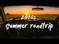 Best Songs of The Decade 2010 - 2019 | Nostalgia Summer Vibes Mix | 2010s Summer Roadtrip
