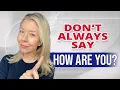 Stop ALWAYS Saying How Are You - 12 Other Greetings to Use At Work